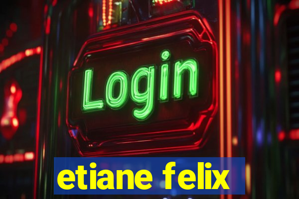 etiane felix